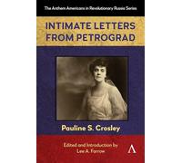 Intimate Letters from Petrograd: 1 (Anthem Americans in Revolutionary Russia, 1)