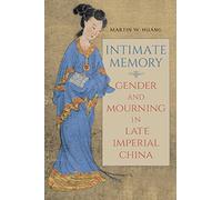 Intimate Memory: Gender and Mourning in Late Imperial China (SUNY series in Chinese Philosophy and Culture)