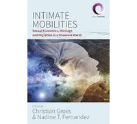 Intimate Mobilities: Sexual Economies, Marriage and Migration in a Disparate World: 3 (Worlds in Motion, 3)