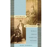 Intimate Outsiders: The Harem in Ottoman and Orientalist Art and Travel Literature (Objects/Histories)