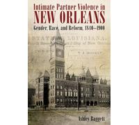 Intimate Partner Violence in New Orleans: Gender, Race, and Reform, 1840-1900