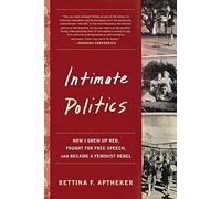 Intimate Politics: How I Grew Up Red, Fought for Free Speech, and Became a Feminist Rebel