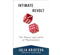 Intimate Revolt: The Powers and Limits of Psychoanalysis (European Perspectives: A Series in Social Thought and Cultural Criticism)