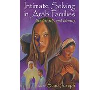 Intimate Selving in Arab Families: Gender, Self and Identity (Gender & political history in the Middle East) (Gender, Culture, and Politics in the Middle East)