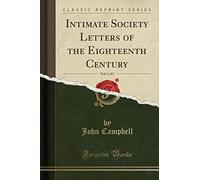 Intimate Society Letters of the Eighteenth Century, Vol. 1 of 2 (Classic Reprint)