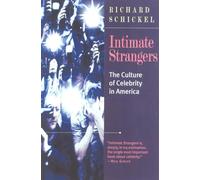 Intimate Strangers: The Culture of Celebrity: The Culture of Celebrity