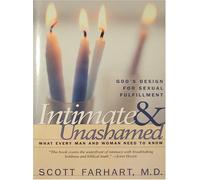 Intimate & Unashamed: What Every Man and Woman Need to Know (God's Design for Sexual Fulfillment)