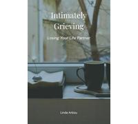 Intimately Grieving: Losing Your Life Partner (Living After Surviving)