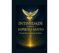 Intimidade com o Espírito Santo: Vivendo em um ambiente de glória