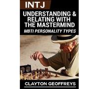 INTJ: Understanding & Relating with the Mastermind (MBTI Personality Types Books)