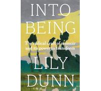 Into being: The Radical Craft of Memoir and its Power to Transform