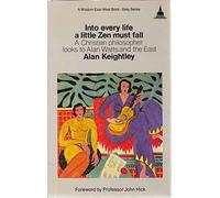 Into Every Life a Little Zen Must Fall: Christian Philosopher Looks to Alan Watts and the East (Wisdom East-West Book-Grey Series)