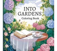 Into Garden Coloring Book For Women: Beautiful Flowers, Serene Nature Paths, Relaxing Garden Scenes for Stress Relief & Mindful Creativity