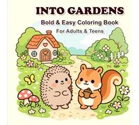 Into Gardens Bold & Easy Coloring Book for Adults & Teens: Cozy Garden Scenes with Cute Animals for Relaxation and Stress Relief