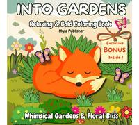 Into Gardens Coloring Book: 50+ Bold & Easy Garden Scenes , Whimsical Cottages, Enchanted Meadows & Secret Greenhouses for Relaxing Adult & Teen Coloring