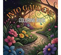 Into Gardens Coloring Book: Discover the Joy of Coloring Beautiful Gardens: Relax and Unwind with Stunning Nature-Inspired Designs