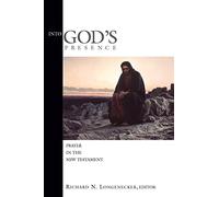Into God'S Presence: Prayer in the New Testament / Edited by Richard N. Longenecker. (McMaster New Testament Studies (Mnts))
