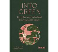 Into Green: Volume 1 Everyday ways to find and lose yourself in nature (Bloom)