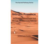 INTO HIS PRESENCE: Discovering Intimacy with God Through the Tabernacle Pathway: 1 (The Sacred Pathway Series)
