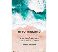 Into Iceland: Wonders Beyond the Tourist Trail