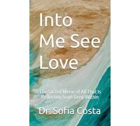 Into Me See Love: The Sacred Mirror of All That Is Reflecting from Deep Within