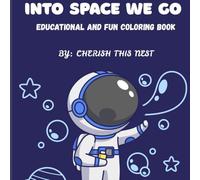 INTO SPACE WE GO: EDUCATIONAL AND FUN COLORING BOOK