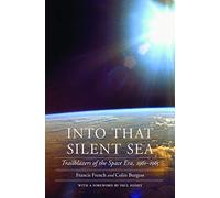 Into That Silent Sea: Trailblazers of the Space Era, 1961-1965 (Outward Odyssey: a People's History of Spaceflight)