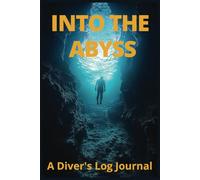 Into the Abyss: A Diver’s Journal - Track Your Adventures, Deep Dives, and Underwater Memories | Over 100 Dive Log Pages | 6" x 9" Compact Scuba Diving Logbook