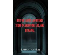 Into the Abyss: An Intense Story of Abduction, Lies, and BETRAYAL (Deceived)