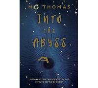 Into the Abyss: Discover Your True Identity in the Infinite Depths of Christ