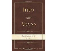 Into the Abyss: Remembering It All