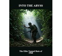 Into The Abyss: The Elite Tunnel Rats Of 1968