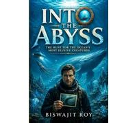Into the Abyss: The Hunt for the Ocean’s Most Elusive Creatures