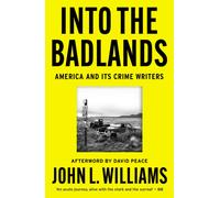 Into the Badlands : America and its Crime Writers