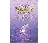 Into The Beguiling Future: A Dice-Based Numerology Game for Insight, Reflection & Divination for your career and finances
