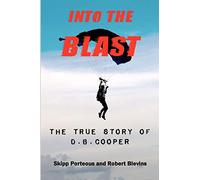 Into The Blast - The True Story of D.B. Cooper - Revised Edition