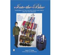 Into the Blue: Uniforms of the United States Air Force, 1947 to the Present: Volume Two: Distinctive Uniforms, Formal and Informal Uniforms: 2 (Into ... years of United Sates Air Force Uniforms, 2)