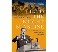 Into the Bright Sunshine : Young Hubert Humphrey and the Fight for Civil Rights
