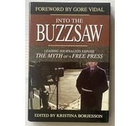 Into the Buzzsaw: Leading Journalists Expose the Myth of a Free Press