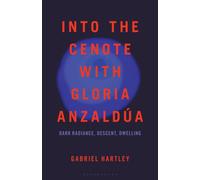 Into the Cenote with Gloria Anzaldua : Dark Radiance, Descent, Dwelling