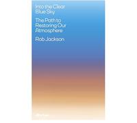 Into the Clear Blue Sky : The Path to Restoring Our Atmosphere