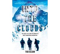 Into the Clouds: The Race to Climb the World’s Most Dangerous Mountain