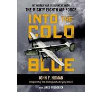 Into the Cold Blue : My World War II Journeys with the Mighty Eighth Air Force