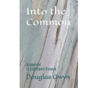 Into the Common: A Journal in Eighteen Essays
