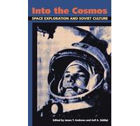 Into the Cosmos: Space Exploration and Soviet Culture: 233 (Russian and East European Studies)