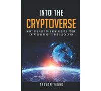 Into the Cryptoverse: What You Need to Know About Bitcoin, Cryptocurrencies and Blockchain
