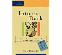 Into the Dark: Seeing the Sacred in the Top Films of the 21st Century (Cultural Exegesis)
