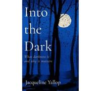 Into the Dark: What darkness is and why it matters