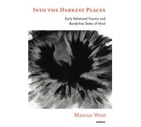 Into the Darkest Places : Early Relational Trauma and Borderline States of Mind