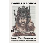 Into the Darkness: A Journey of Love, War, and Emotional Freedom